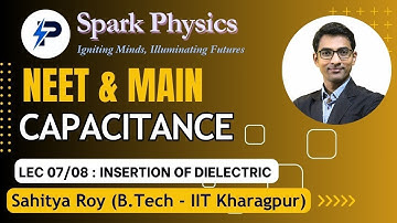 Capacitance Lecture 07/08  | Spark Physics:Neet & Main Series| Class XII | Sahitya Roy(IIT KGP)
