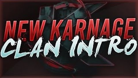 NEW KARNAGE CLAN INTRO