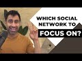 Which Social Network to Focus On?