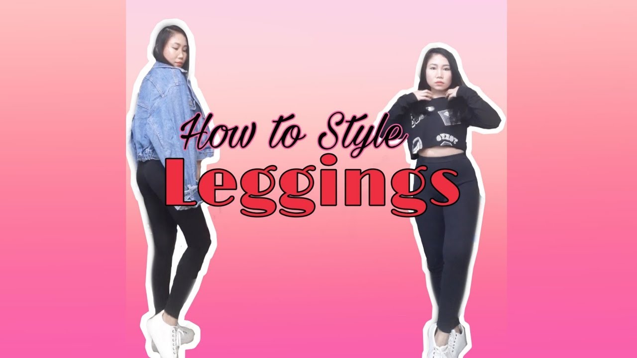 How To Style Leggings : Pinas Outfit Goal 💓 - YouTube