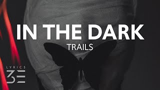 TRAILS - WHAT YOU ARE IN THE DARK (Lyrics)