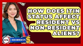 How Does ITIN Status Affect Resident Vs Non-resident Aliens? | Asian American CPA News