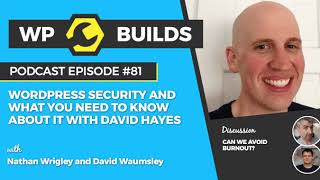 WP Builds Podcast #81 - WordPress security and what you need to know about it with David Hayes