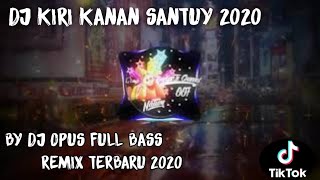 DJ TIK TOK VIRAL 🔊🎶 KIRI KANAN SANTUY DJ OPUS REMIX FULL BASS TERBARU 2020