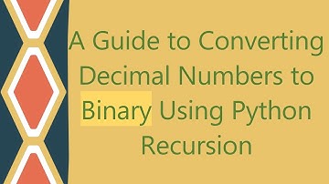 A Guide to Converting Decimal Numbers to Binary Using Python Recursion
