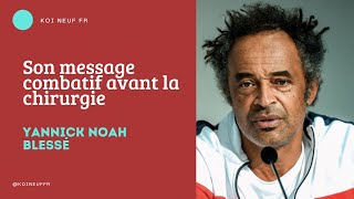 Yannick Noah blessé : Malgré tout, sa détermination reste intacte avant la chirurgie