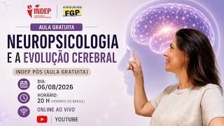 AULA 06/08/2026 - NEUROPSICOLOGIA E A EVOLUÇÃO CEREBRAL - INDEP/FGP (GRATUITO) AULA 06/08/2026 - NEUROPSICOLOGIA E A EVOLUÇÃO CEREBRAL - INDEP/FGP (GRATUITO)