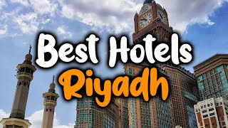 Best Hotels in Riyadh - For Families, Couples, Work Trips, Luxury & Budget