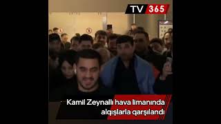 Kamil Zeynallı Hava Limanında Alqışlarla Qarşılandı