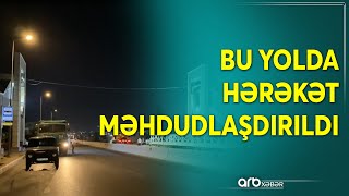Sürücüləri̇n Di̇qqəti̇nə Xocəsənlökbatan Avtomobil Yolunda Hərəkət Məhdudlaşdırılacaq