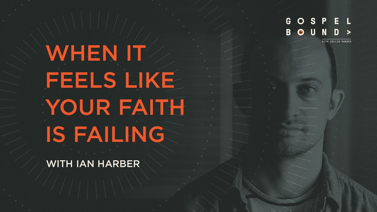 When It Feels Like Your Faith Is Failing (with Ian Harber) [Gospelbound - Ep. 155]