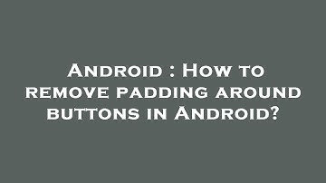 Android : How to remove padding around buttons in Android?