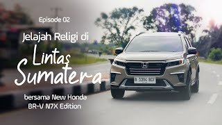 Mudik Jakarta-Padang Bersama New Honda BR-V N7X Edition - Eps. 2: Jambi & Padang | Advertorial