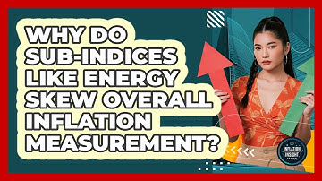 Why Do Sub-indices Like Energy Skew Overall Inflation Measurement? - Inflation Insight Channel