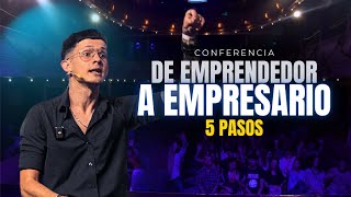 Cómo pasar DE EMPRENDEDOR a EMPRESARIO [5 PASOS]  CONFERENCIA