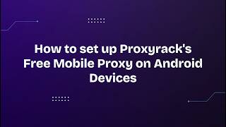 How to set up Proxyrack's Free Mobile Proxy on Android Devices