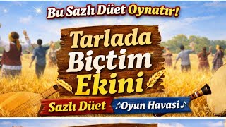 Tarlada Biçtim Ekini Sazlı Düet Oyun Havası
