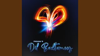 Dil Badtameez - Pneuma