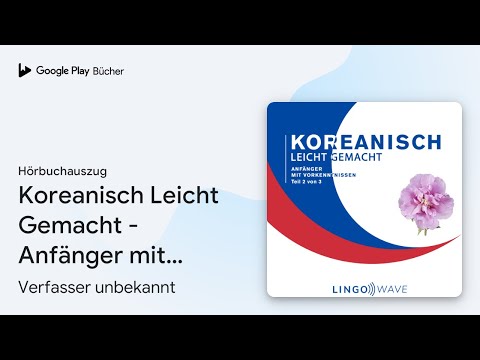 Koreanisch Leicht Gemacht: Absoluter Anfänger, Teil 1 von 3 YouTube Hörbuch Trailer auf Deutsch