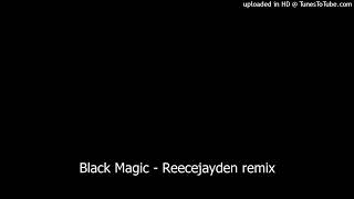 Black Magic - Reecejayden remix