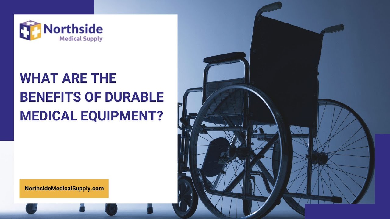 What Are The Benefits Of Durable Medical Equipment Northside Medical