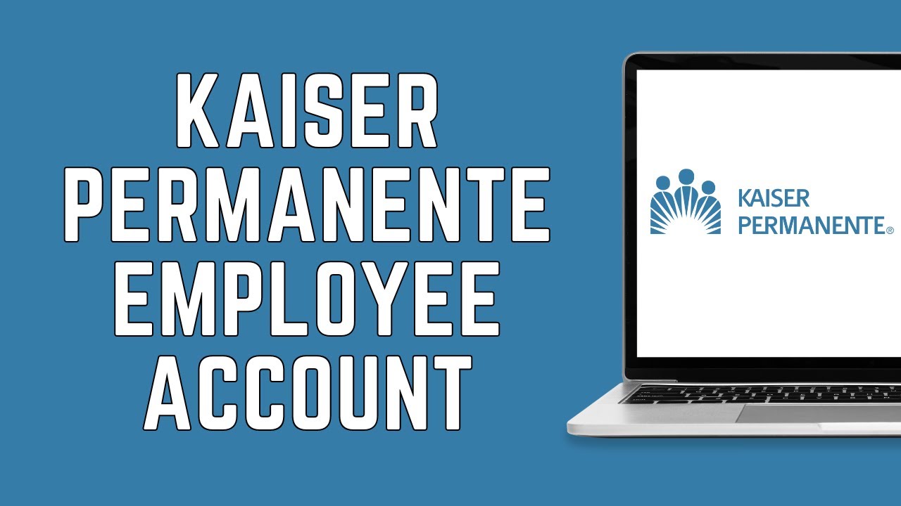 How To Login Into Kaiser Permanente Employee Account 2024