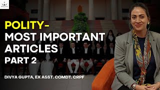 Polity | Most Important Articles-Pt.2 I Divya Gupta (Ex-Asstnt. Commandant, CRPF) I Shaurya &amp; Vivek