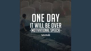 One Day It Will Be Over (Motivational Speech)