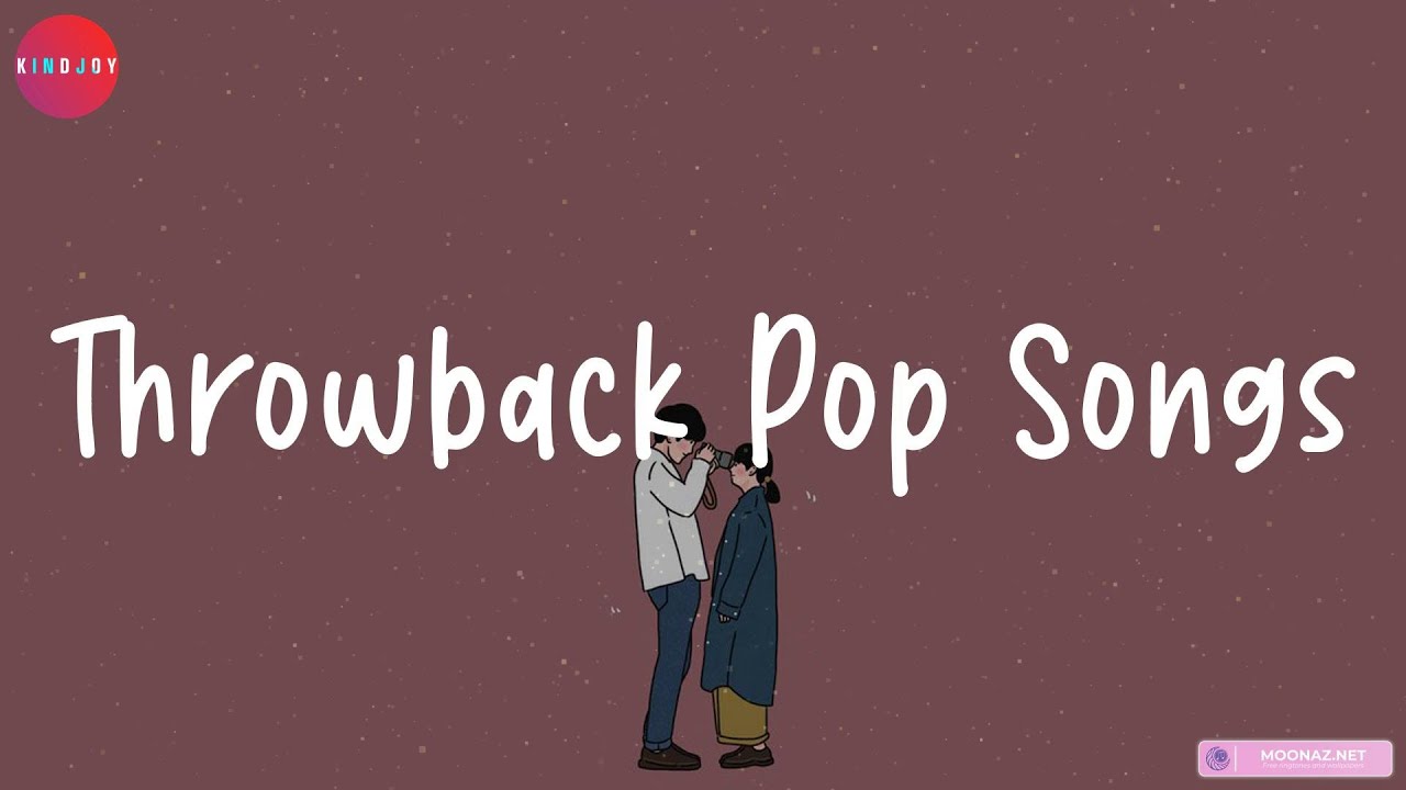 Throwback Pop Throwback Pop Songs ~ nostalgia songs - YouTube