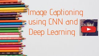 What is Image Captioning using CNN and deep learning project?