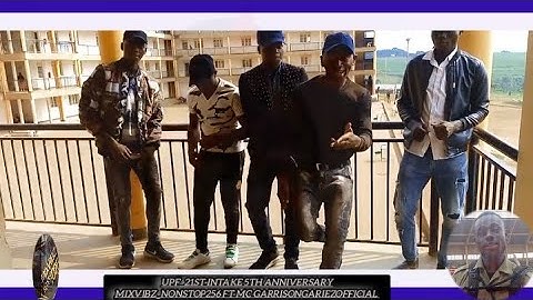 UPF 21st Intake 5th anniversary mixvibz nonstop256 ft Mc GarrisonGariez..@UpdateswithMcGarrison