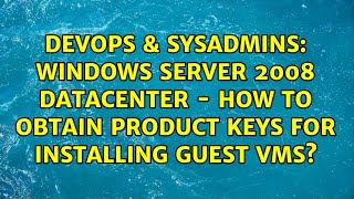 Windows Server 2008 Datacenter - How to obtain product keys for installing guest VMs?