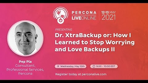 Pep Pla - Percona - Dr. XtraBackup or: How I Learned to Stop Worrying and Love Backups II