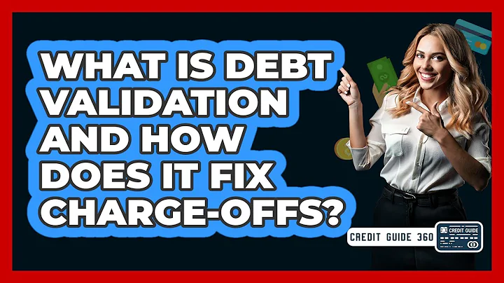 What Is Debt Validation And How Does It Fix Charge-offs? - CreditGuide360.com