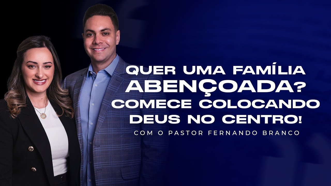 QUER UMA FAMÍLIA ABENÇOADA? COMECE COLOCANDO DEUS NO CENTRO!  -  @PrFernandoBranco