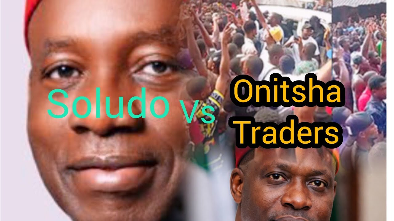 Soludo vs onitsha traders