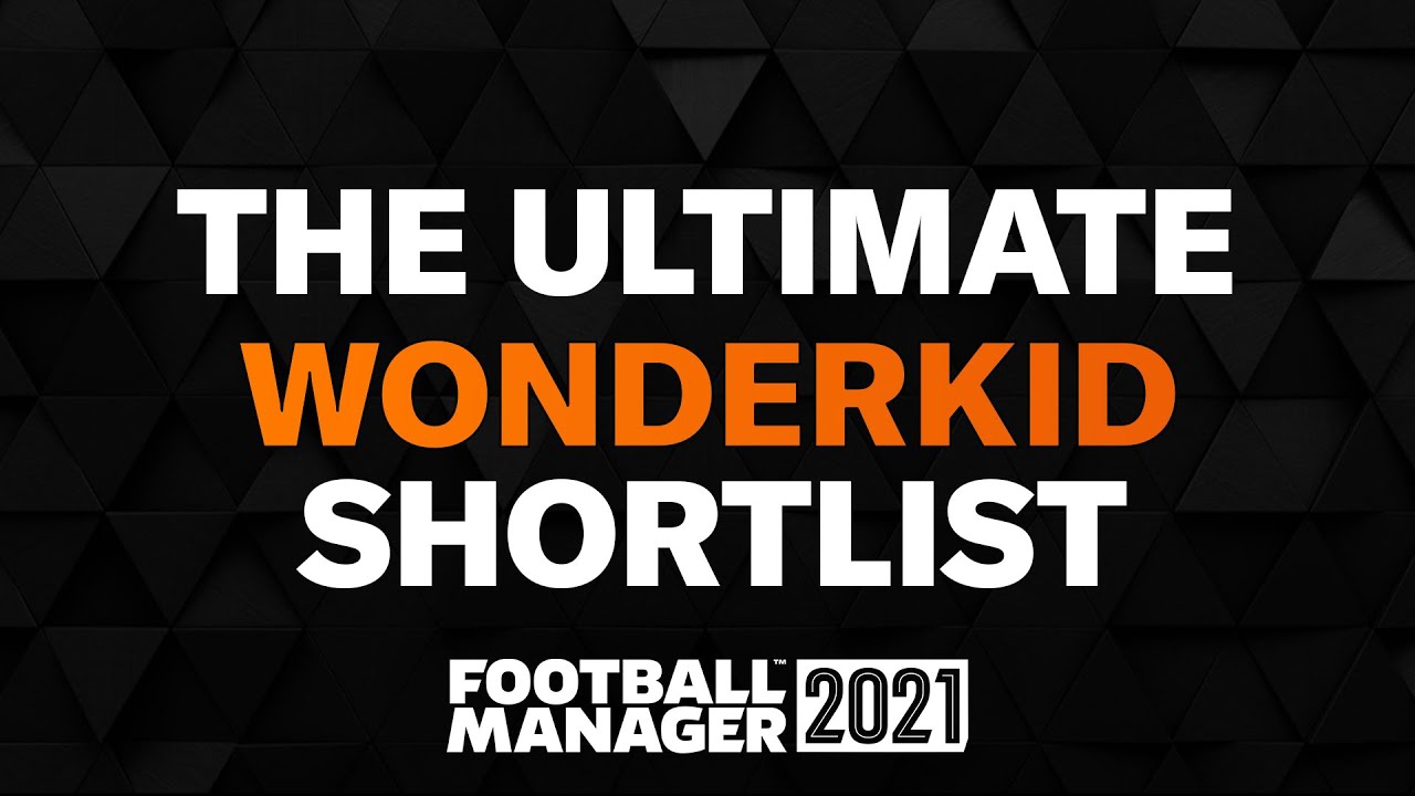 THE ULTIMATE FM21 WONDERKID SHORTLIST | Football Manager 2021