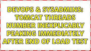 DevOps & SysAdmins: Tomcat threads number inexplicably peaking immediately after end of load test