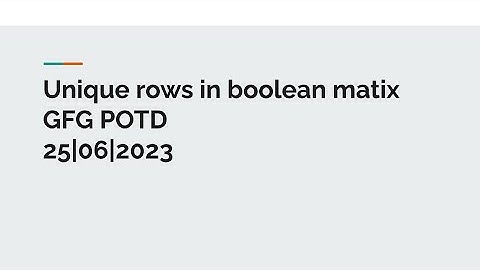 Unique rows in boolean matrix |gfg potd|25june|c++