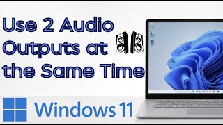 How to Use 2 Audio Outputs at the Same Time on Windows 11 (2026 Guide)