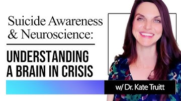 Suicide Awareness:  Understanding a Brain in Crisis w/ Dr. Kate Truitt