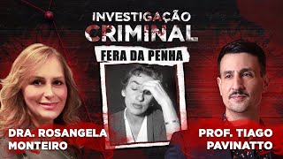 CASO A FERA DA PENHA - INVESTIGAÇÃO CRIMINAL