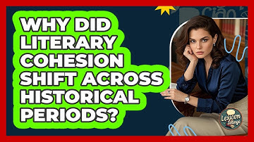 Why Did Literary Cohesion Shift Across Historical Periods? - Lexicon Lounge