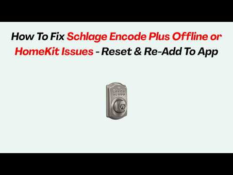 How To Fix Schlage Encode Plus Offline or HomeKit Issues - Reset & Re-Add To App