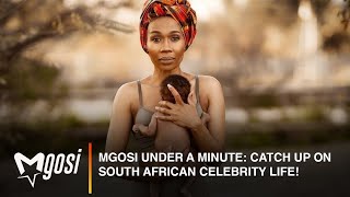 Mgosi Under A MINUTE: Catch Up On South African Celebrity Life! EP5.