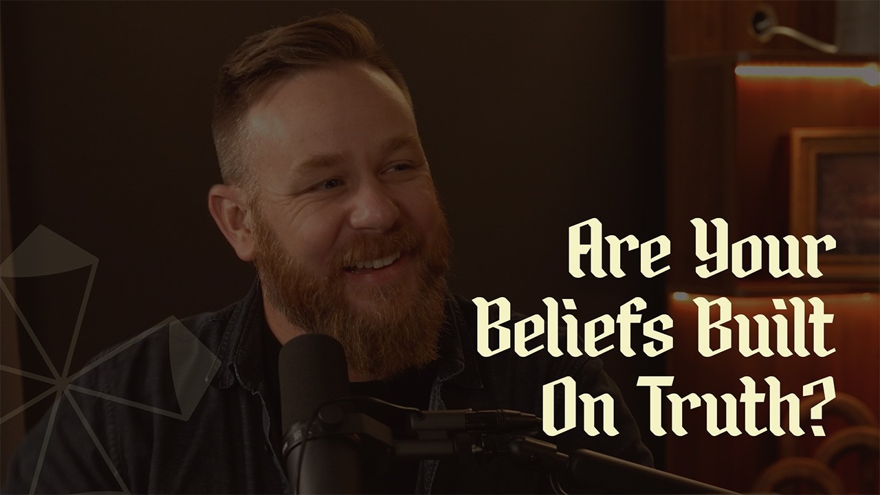 Are Your Beliefs Built On Truth?
