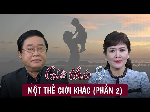 Video GIỜ THỨ 9: MỘT THẾ GIỚI KHÁC (PHẦN 2) - youtube