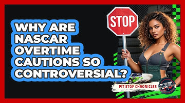 Why Are NASCAR Overtime Cautions So Controversial? - Pit Stop Chronicles