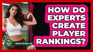 How Do Experts Create Player Rankings?