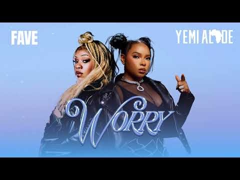 Yemi Alade x Fave - Worry - audio